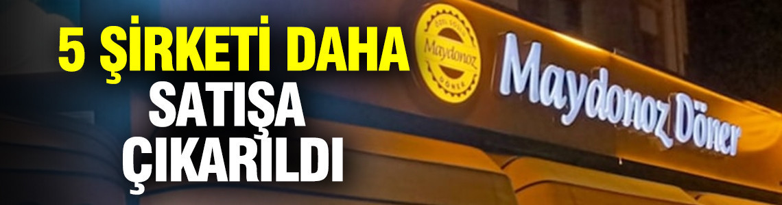 Maydonoz Döner'e bağlı 5 şirket şatışa çıkarıldı