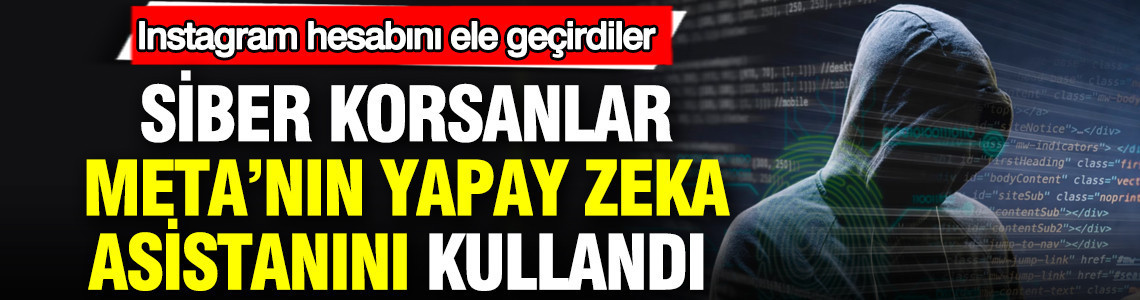 Siber korsanlar Meta’nın yapay zeka asistanını kullandı: Instagram hesabını ele geçirdiler