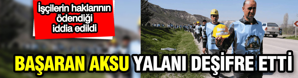 İşçilerin bütün haklarının ödendiği iddia edildi: Başaran Aksu yalanı deşifre etti