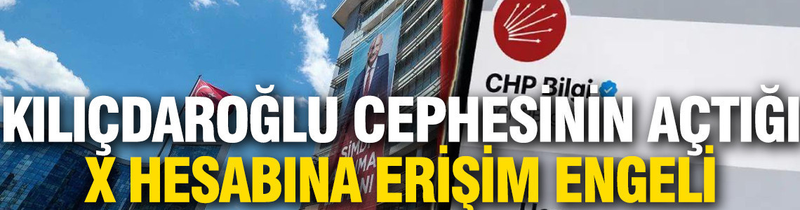 Kılıçdaroğlu ekibinin açtığı CHP hesabı askıya alındı