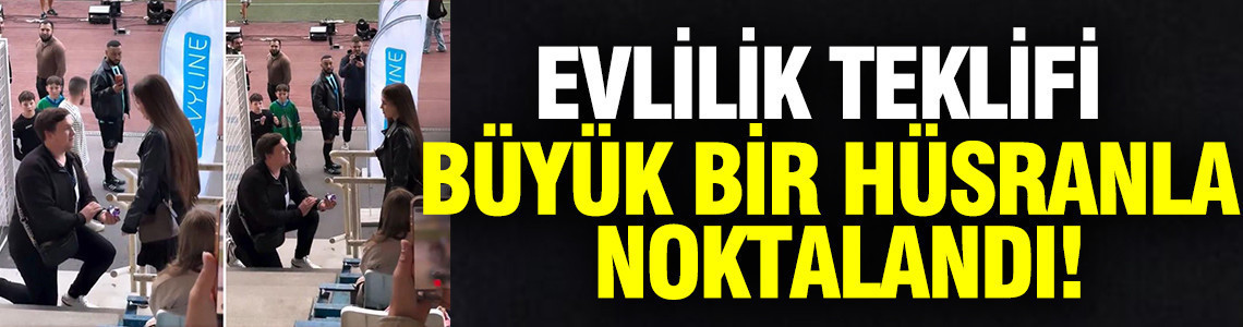 Evlilik teklifi büyük bir hüsranla noktalandı
