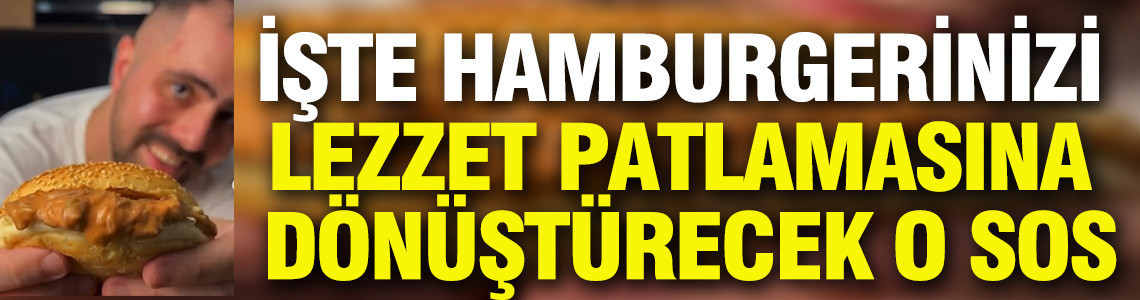 Sofraların gizli kahramanı: Hamburgerinizi lezzet patlamasına dönüştürecek o sos