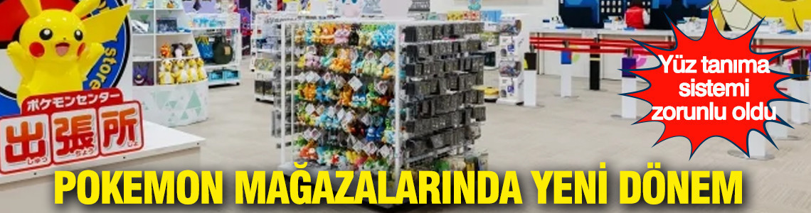 Pokemon mağazalarında yeni dönem: Yüz tanıma sistemi zorunlu oldu