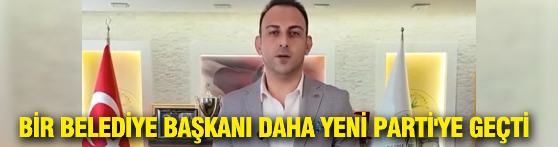 Bir belediye başkanı daha YENİ Parti'ye geçti