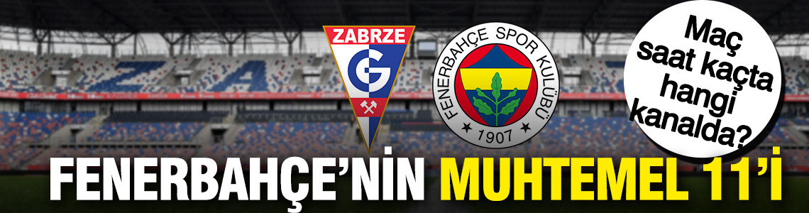 Gornik Zabrze maçında Fenerbahçe'nin muhtemel 11'i