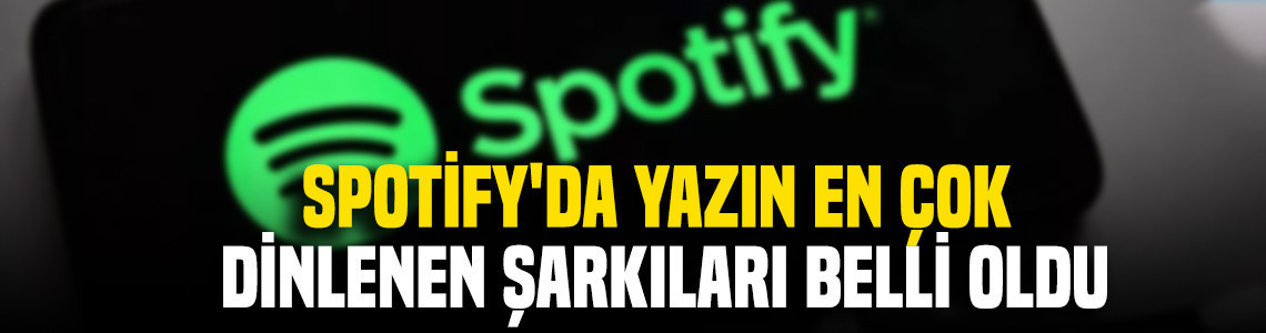 Spotify'da yazın en çok dinlenen şarkıları belli oldu: Zirvenin sahibi şaşırttı