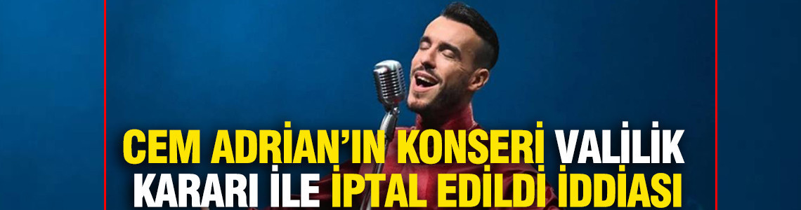 Cem Adrian'ın konseri valilik kararı ile iptal edildi iddiası