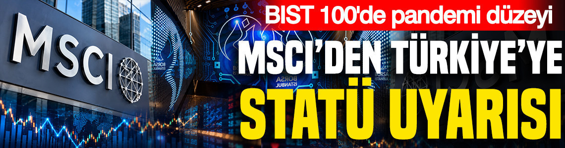 MSCI'nın Türkiye uyarısı sonrası borsada kayıp yüzde 21’e ulaştı
