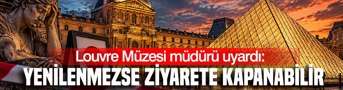 Louvre Müzesi müdürü: Müze yenilenmezse ziyarete kapanabilir