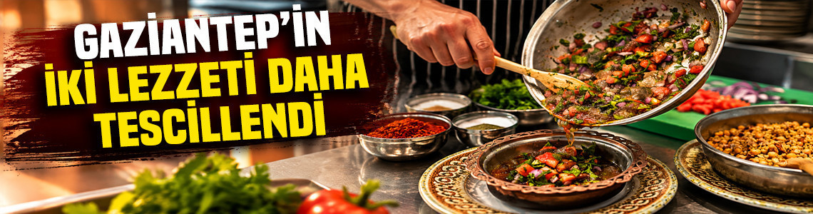 Gaziantep’in 'Avrat salatası' ve 'Diş hediği' tescil aldı