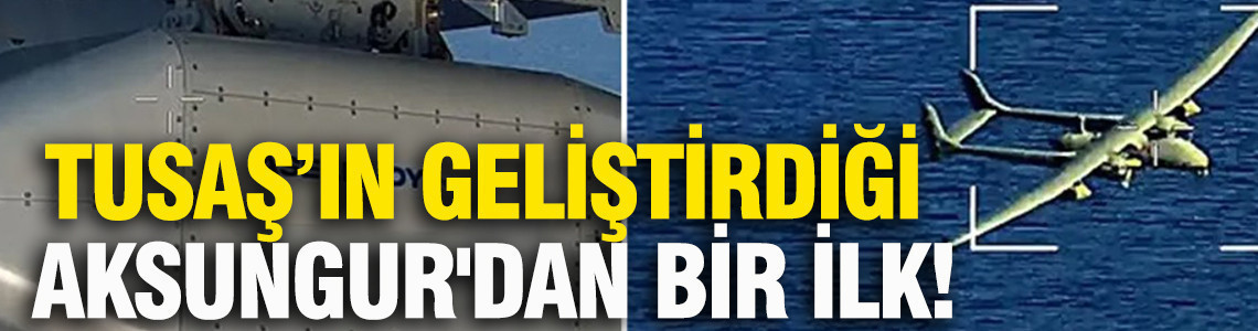 TUSAŞ’ın geliştirdiği AKSUNGUR dinleme sistemlerini hava aracından denize bıraktı
