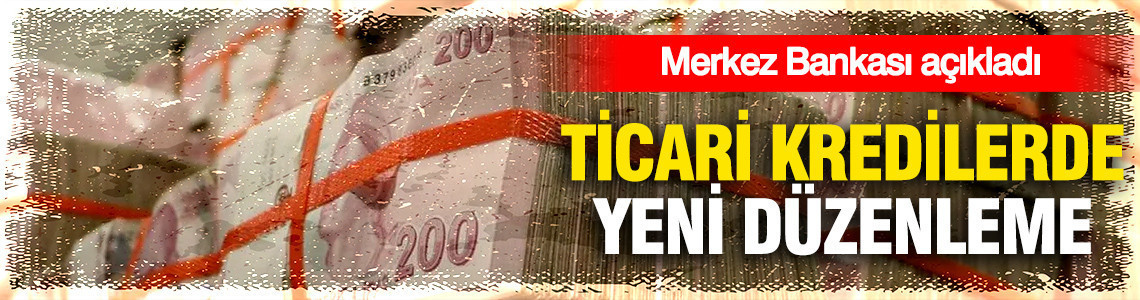 Merkez Bankası’ndan ticari kredilerde düzenleme: Büyüme sınırından istisna getirildi