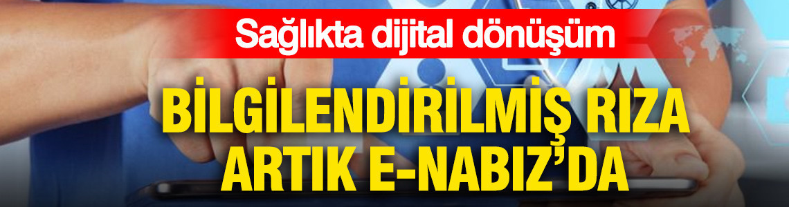 Sağlıkta dijital dönüşüm: Tıbbi müdahaleler için rıza e-Nabız üzerinden verilebilecek
