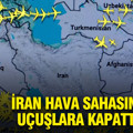 Son dakika... İran hava sahasını uçuşlara kapattı