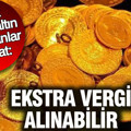Yastık altında altın saklayanlar dikkat: Ekstra vergi alınabilir