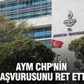 AYM CHP'nin TSK başvurusunu ret etti...