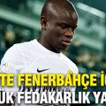 Kante Fenerbahçe için dev teklifi elinin tersiyle itti