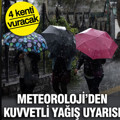 Meteoroloji'den 4 kente kuvvetli yağış uyarısı