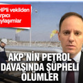 CHP'li vekil paylaştı: AKP’nin şüpheli ölümlerle dolu petrol davası