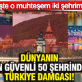 Dünyanın en güvenli 50 şehrinde Türkiye damgası: Antalya ve Eskişehir dünya devlerini solladı