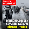 Meteoroloji’den kuvvetli yağış ve rüzgar uyarısı: İstanbul için de açıklama geldi