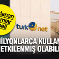 TurkNet’in bildirdiği rakam tartışmalı: Milyonlarca kullanıcı etkilenmiş olabilir