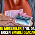 5 yıl daha erken emekli olacak meslek grupları: Yıpranma payı uygulamasında yeni düzenleme