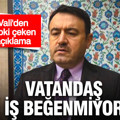 Vali'den tepki çeken açıklama: Vatandaş iş beğenmiyor