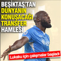 Beşiktaş'tan dünyanın konuşacağı transfer hamlesi: Lukaku için çalışmalar başladı