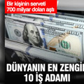 Dünyanın en zengin 10 iş adamı: İlk kez bir kişinin serveti 700 milyar doları aştı