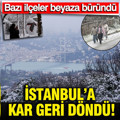 İstanbul'a kar geri döndü: Bazı ilçeler beyaza büründü