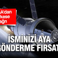 NASA’dan herkese açık çağrı: İsminizi Ay’a gönderme fırsatı