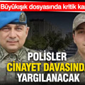 Dorukhan Büyükışık dosyasında kritik karar: Polisler cinayet davasında yargılanacak