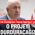 Ümit Özdağ: İstanbul’un en büyük tehditlerinden biri Kanal İstanbul, bu projeyi durduracağız
