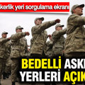 Bedelli askerlik yerleri açıklandı: İşte 2026 askerlik yeri sorgulama ekranı…