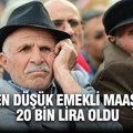 En düşük emekli maaşı 20 bin lira oldu