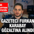 Gazeteci Furkan Karabay İBB soruşturması kapsamında gözaltına alındı