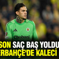 Ederson saç baş yoldurttu, Fenerbahçe'de kaleci krizi...