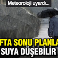 Meteoroloji uyardı: Hafta sonu planları suya düşebilir