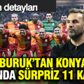 Şovun ardından Okan Buruk'tan Konyaspor maçında sürpriz 11 kararı
