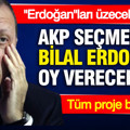AKP seçmeni Bilal Erdoğan'a oy verecek mi? İşte dev anketin sonuçları