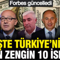 Forbes güncelledi: İşte Türkiye’nin en zengin 10 ismi