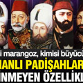 Osmanlı padişahlarının bilinmeyen özellikleri: Kimisi marangoz, kimisi büyücüydü...