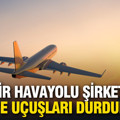 Bir havayolu şirketi İsrail'e uçuşları durduruyor