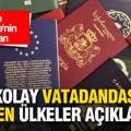 En kolay vatandaşlık veren ülkeler açıklandı: Türkiye'nin şartları da belli oldu