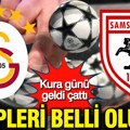 Kura günü geldi çattı: Galatasaray ve Samsunspor'un rakipleri belli oluyor