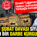 Emekli Tuğgeneral Haldun Solmaztürk: 28 Şubat davası siyasi amaçlı bir darbe kurgusudur
