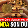 Kapalı Çarşı piyasası alev alev... 3 Mart 2026 Pazartesi güncel altın fiyatları