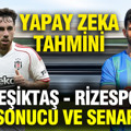 Yapay zeka Beşiktaş - Çaykur Rizespor maçının sonucunu tahmin etti