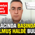 Aracında başından vurulmuş halde ölü bulundu... Sosyal medya paylaşımı ipucu verdi